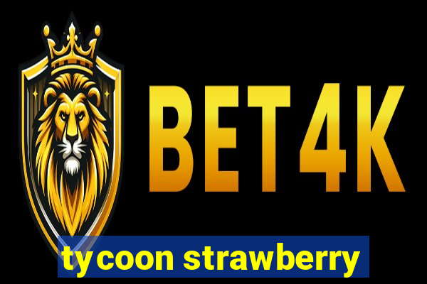 tycoon strawberry